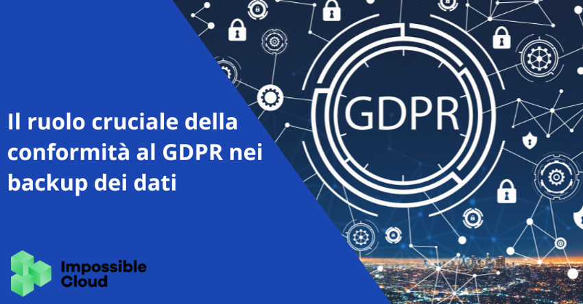 Il ruolo cruciale della conformità al GDPR nei backup dei dati